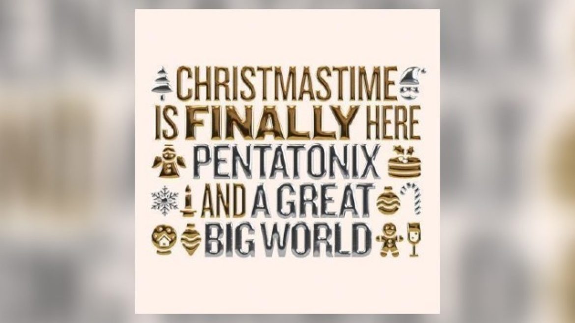 pentatonix-teams-with-‘a-great-big-world’-for-new-holiday-song-‘christmastime-is-finally-here’