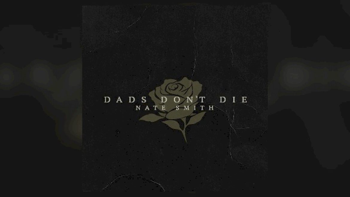 nate-smith-releases-long-awaited-new-single,-‘dads-don’t-die’