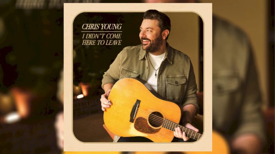 chris-young-starts-new-chapter-with-‘i-didn’t-come-here-to-leave’