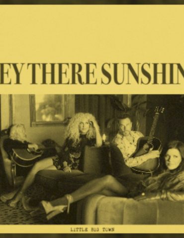 little-big-town-serves-up-hope-and-healing-with-‘hey-there-sunshine’